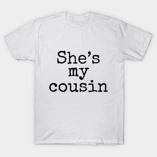 She's My Cousin T-Shirt